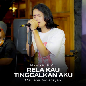 อัลบัม Rela Kau Tinggalkan Aku (Live Ska Reggae) ศิลปิน Maulana Ardiansyah