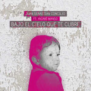 Juan Sebastián Concilio的專輯Bajo el Cielo Que Te Cubre