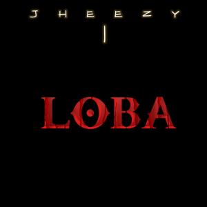 ดาวน์โหลดและฟังเพลง LOBA พร้อมเนื้อเพลงจาก Jheezy