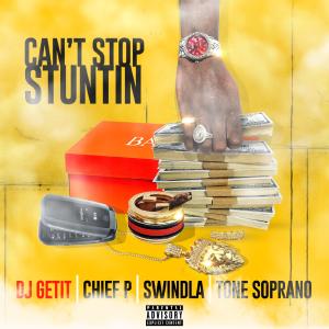 收聽Dj Getit的Can't Stop Stuntin' (feat. Chief P, Swindla & Tone Soprano) (Explicit)歌詞歌曲