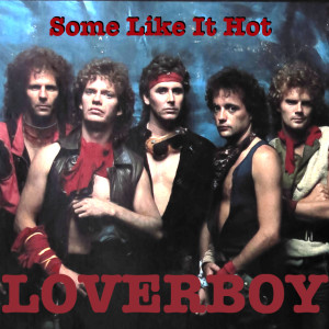 收聽Loverboy的Some Like It Hot歌詞歌曲