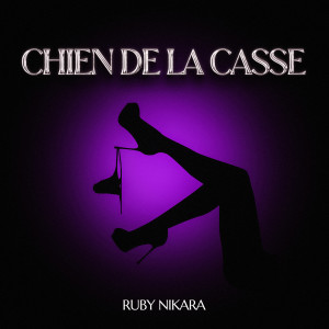 Listen to Chien de la casse song with lyrics from Ruby Nikara