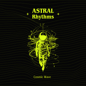 Listen to Astral Rhythms song with lyrics from Cosmic Wave