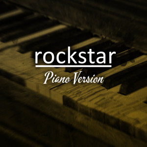 收听Rockstar的rockstar (Tribute to Post Malone, 21 Savage) (Piano Version)歌词歌曲