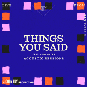 收聽Cody Fry的Things You Said (Acoustic Sessions)歌詞歌曲