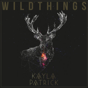 Listen to Wild Things song with lyrics from Kayla Patrick