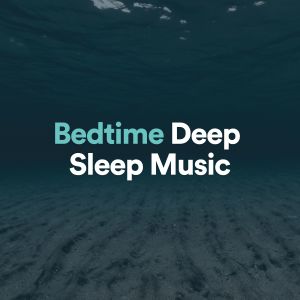 Album Bedtime Deep Sleep Music oleh Music for Relaxing