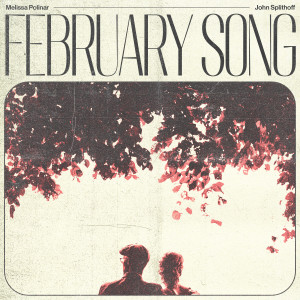 ดาวน์โหลดและฟังเพลง February Song พร้อมเนื้อเพลงจาก Melissa Polinar