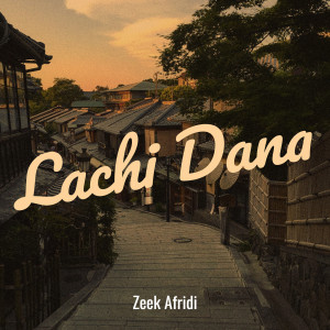 Listen to Lachi Dana song with lyrics from Zeek Afridi
