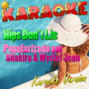 ดาวน์โหลดและฟังเพลง Hips Don't Lie (Popularizado por Shakira & Wyclef Jean) [Karaoke Version] (Karaoke Version) พร้อมเนื้อเพลงจาก Ameritz Karaoke Latino