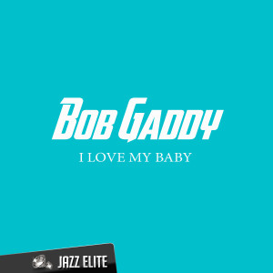 อัลบัม I Love My Baby ศิลปิน Bob Gaddy