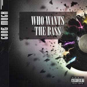 ดาวน์โหลดและฟังเพลง Who Wants The Bass (Explicit) พร้อมเนื้อเพลงจาก Code Muck
