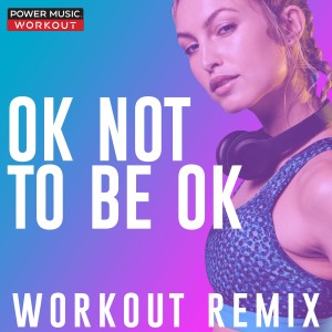 收聽Power Music Workout的Ok Not to Be Ok (Extended Workout Remix 128 BPM)歌詞歌曲