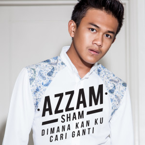 Dengarkan Dimana Kan Ku Cari Ganti lagu dari Azzam Sham dengan lirik