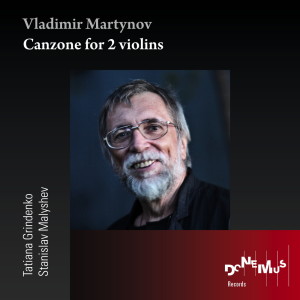 Listen to Vladimir Martynov: Canzone for 2 violins song with lyrics from Tatiana Grindenko