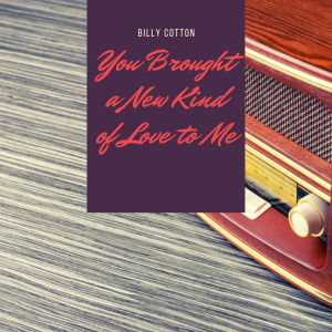 Billy Cotton的專輯You Brought a New Kind of Love to Me