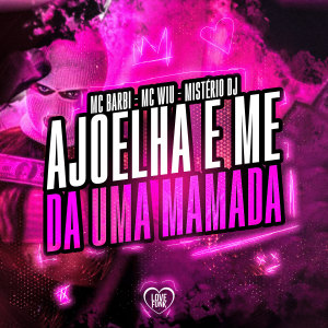 收聽MC Wiu的Ajoelha e Me da uma Mamada (Explicit)歌詞歌曲
