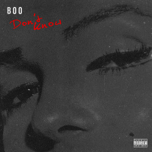 ดาวน์โหลดและฟังเพลง Don't Know (Explicit) พร้อมเนื้อเพลงจาก Boo