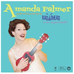อัลบัม Performs the Popular Hits of Radiohead on Her Magical Ukulele ศิลปิน Amanda Palmer