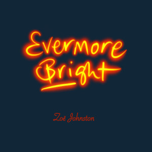 Dengarkan lagu Evermore Bright nyanyian Zoe Johnston dengan lirik