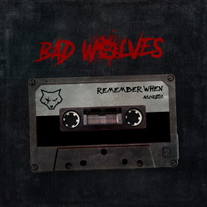 收听Bad Wolves的Remember When (Acoustic)歌词歌曲