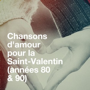 Album Chansons d'amour pour la saint-valentin (années 80 & 90) from Le meilleur des années 80