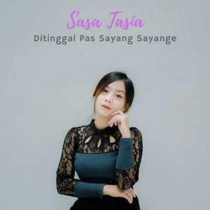 Dengarkan lagu Ditinggal Pas Sayang Sayange nyanyian Sasa Tasia dengan lirik