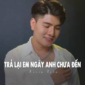 Dengarkan lagu Trả Lại Em Ngày Anh Chưa Đến (Ytmix) nyanyian Kevin Tran dengan lirik
