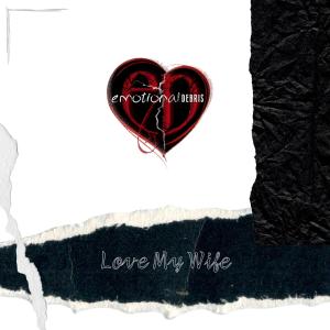 Emotional Debris的專輯Love My Wife