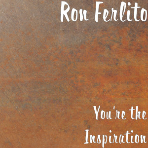 收听Ron Ferlito的You’re the Inspiration歌词歌曲
