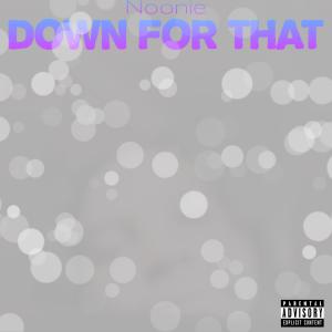 收聽Noonie的Down For That (Explicit)歌詞歌曲