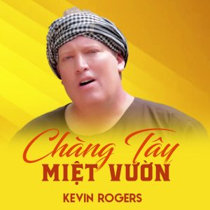 Listen to Chàng Tây Miệt Vườn song with lyrics from Kevin Rogers