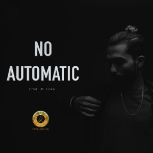 Listen to No Automatic (Explicit) song with lyrics from Dr.Coke