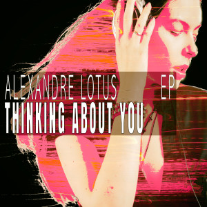 Alexandre Lotus的專輯Thinking About You - EP