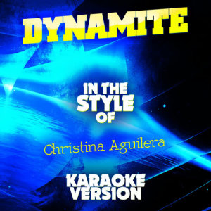 收聽Ameritz Audio Karaoke的Dynamite (In the Style of Christina Aguilera) [Karaoke Version] (Karaoke Version)歌詞歌曲