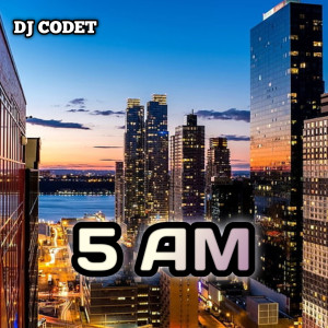 Listen to 5 AM song with lyrics from DJ CODET