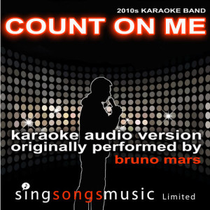 2010s Karaoke Band的專輯Count On Me (Originally Performed By Bruno Mars) [Karaoke Audio Version]