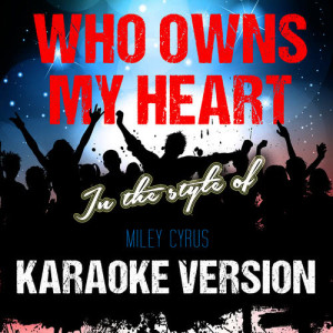 ดาวน์โหลดและฟังเพลง Who Owns My Heart (In the Style of Miley Cyrus) [Karaoke Version] (Karaoke Version) พร้อมเนื้อเพลงจาก Ameritz Audio Karaoke