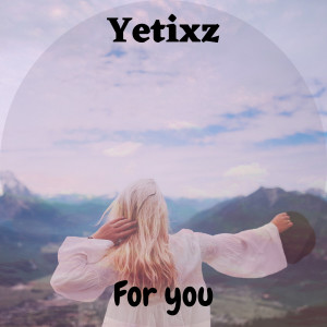 收听yetixz的For You歌词歌曲