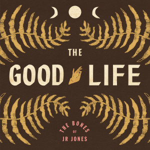 อัลบัม The Good Life (Radio Edit) ศิลปิน The Bones of J.R. Jones