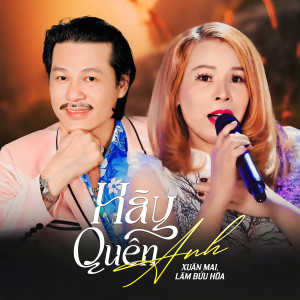 Listen to Hãy Quên Anh song with lyrics from Xuân Mai