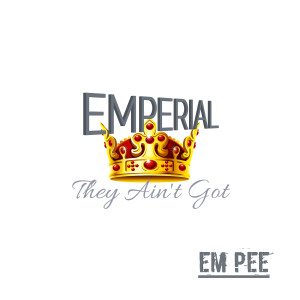 Album Emperial They Ain't Got (Explicit) from 