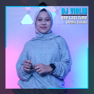 Dengarkan One Last Time (Remix Tiktok) lagu dari DJ Violin dengan lirik