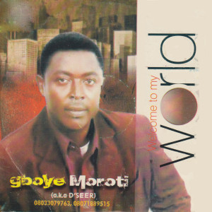 ดาวน์โหลดและฟังเพลง Welcome To My World พร้อมเนื้อเพลงจาก Gboye 'D'Seer' Moroti