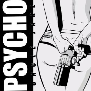 อัลบัม Psycho (Explicit) ศิลปิน Uncle Jake