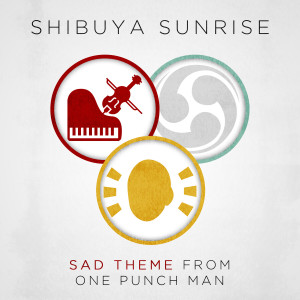 ดาวน์โหลดและฟังเพลง Sad Theme (From "One Punch Man") พร้อมเนื้อเพลงจาก Shibuya Sunrise