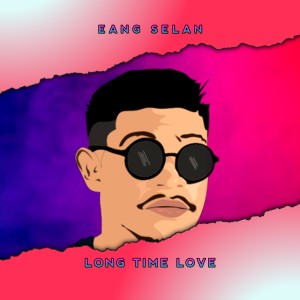Listen to Long Time Love (Becak Becak|Explicit) song with lyrics from Eang Selan