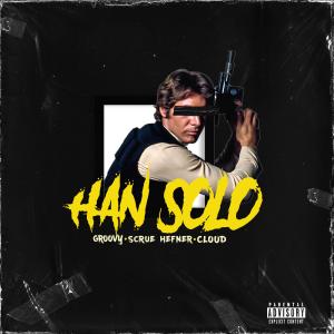 Groovy的專輯Han Solo (feat. Scrue Hefner & Cloud Yoo) (Explicit)