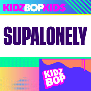 收聽Kidz Bop Kids的Supalonely歌詞歌曲