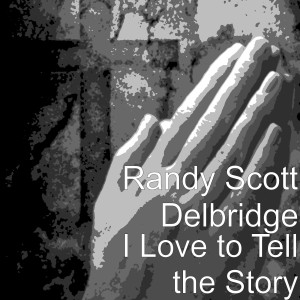 ดาวน์โหลดและฟังเพลง I Love to Tell the Story พร้อมเนื้อเพลงจาก Randy Scott Delbridge